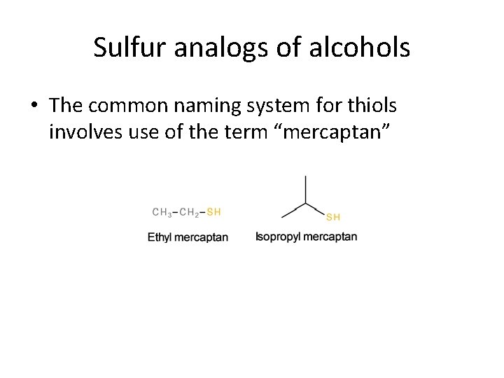 Sulfur analogs of alcohols • The common naming system for thiols involves use of