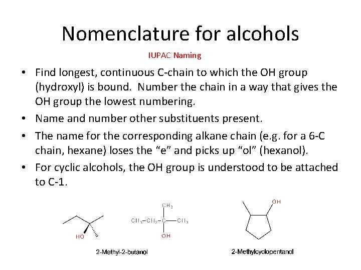 Nomenclature for alcohols IUPAC Naming • Find longest, continuous C-chain to which the OH