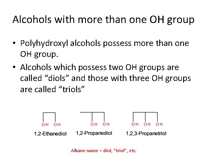 Alcohols with more than one OH group • Polyhydroxyl alcohols possess more than one