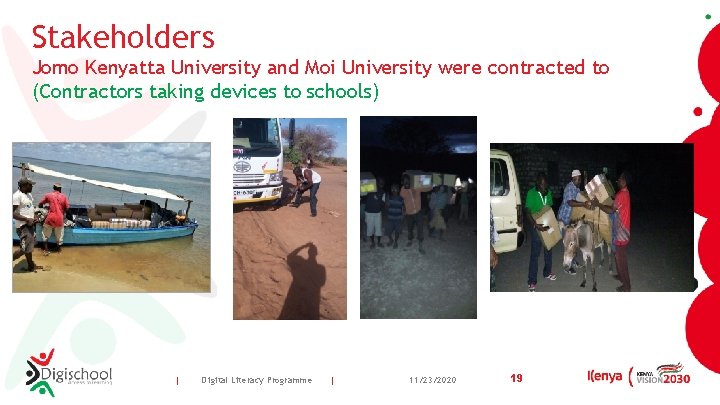 Stakeholders Jomo Kenyatta University and Moi University were contracted to (Contractors taking devices to