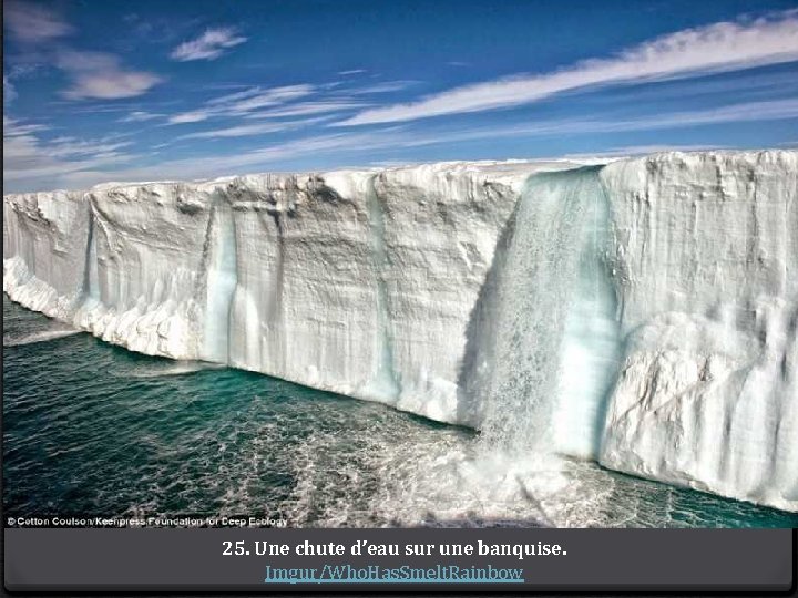 25. Une chute d’eau sur une banquise. Imgur/Who. Has. Smelt. Rainbow 