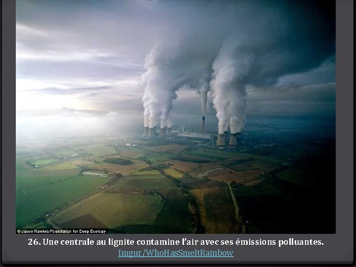 26. Une centrale au lignite contamine l’air avec ses émissions polluantes. Imgur/Who. Has. Smelt.