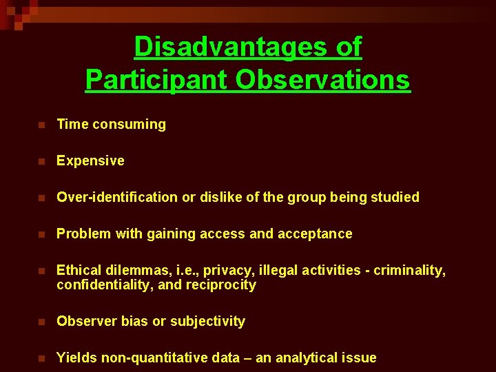 Disadvantages of Participant Observations n Time consuming n Expensive n Over-identification or dislike of
