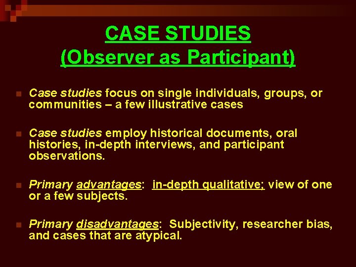 CASE STUDIES (Observer as Participant) n Case studies focus on single individuals, groups, or