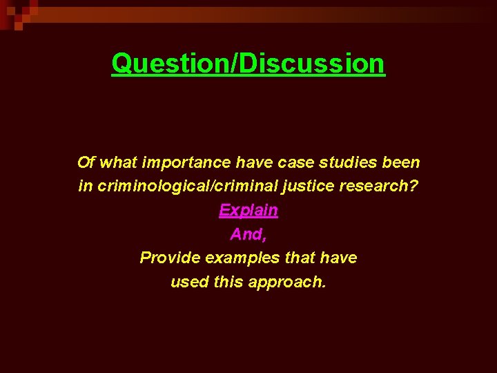 Question/Discussion Of what importance have case studies been in criminological/criminal justice research? Explain And,