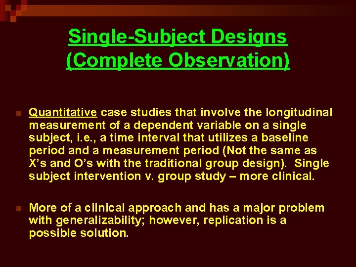 Single-Subject Designs (Complete Observation) n Quantitative case studies that involve the longitudinal measurement of