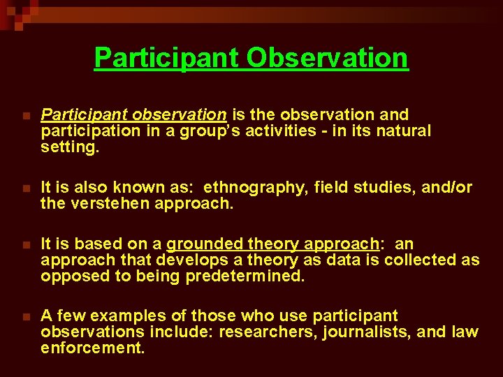 Participant Observation n Participant observation is the observation and participation in a group’s activities