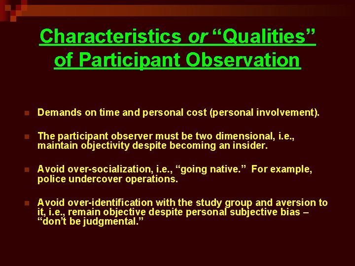 Characteristics or “Qualities” of Participant Observation n Demands on time and personal cost (personal
