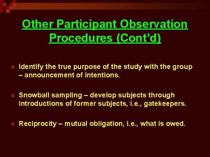 Other Participant Observation Procedures (Cont’d) n Identify the true purpose of the study with