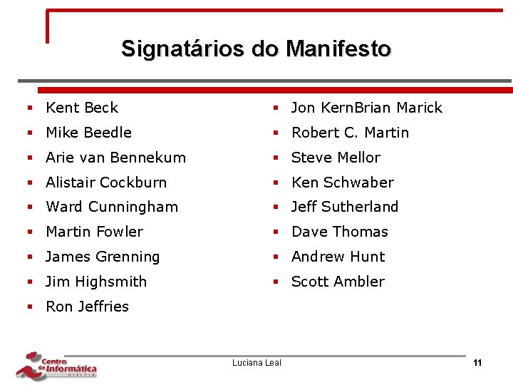 Signatários do Manifesto § Kent Beck § Jon Kern. Brian Marick § Mike Beedle