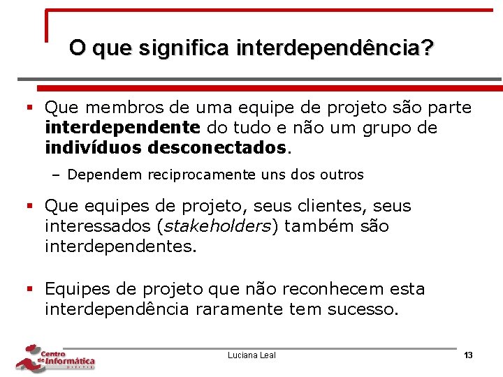 O que significa interdependência? § Que membros de uma equipe de projeto são parte