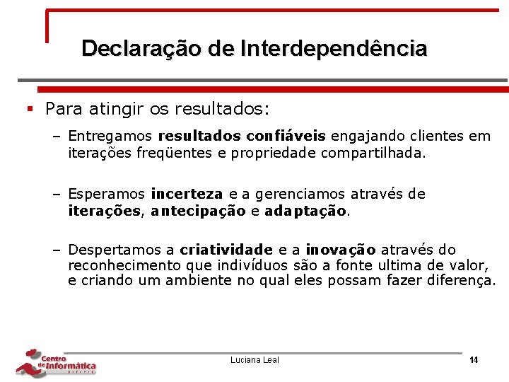 Declaração de Interdependência § Para atingir os resultados: – Entregamos resultados confiáveis engajando clientes