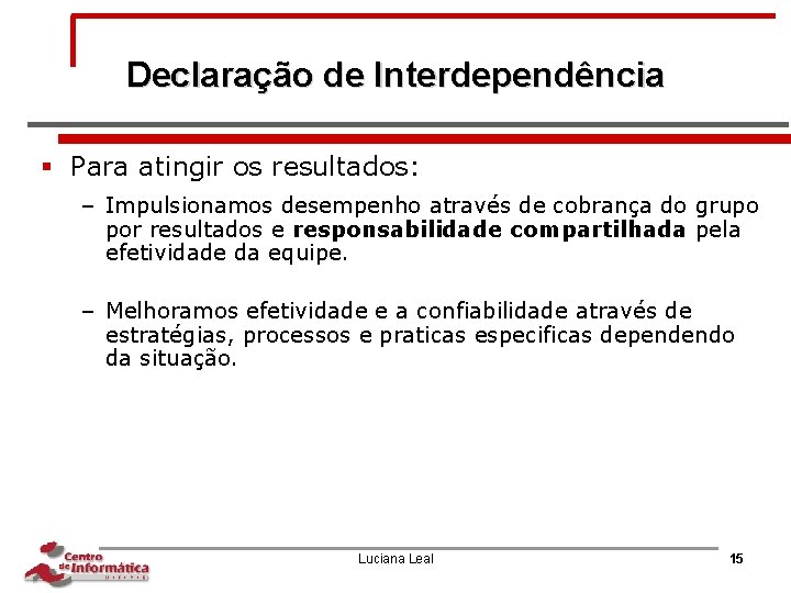 Declaração de Interdependência § Para atingir os resultados: – Impulsionamos desempenho através de cobrança