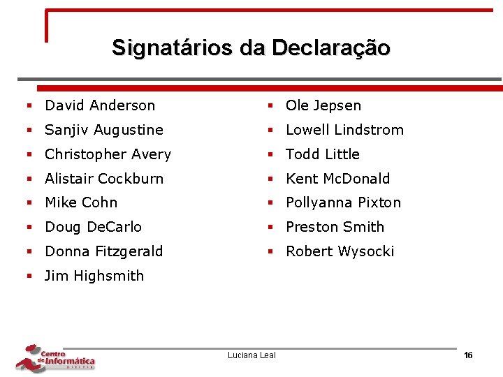 Signatários da Declaração § David Anderson § Ole Jepsen § Sanjiv Augustine § Lowell