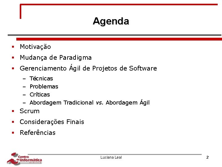 Agenda § Motivação § Mudança de Paradigma § Gerenciamento Ágil de Projetos de Software