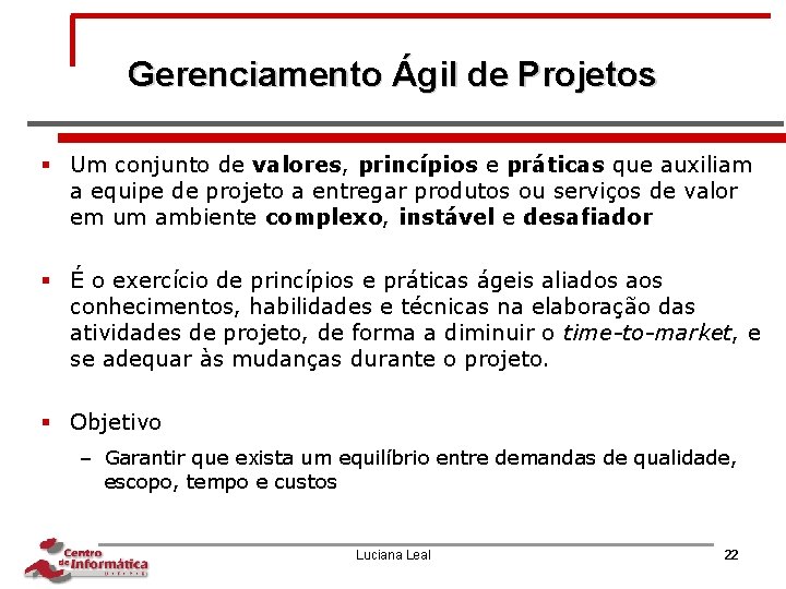 Gerenciamento Ágil de Projetos § Um conjunto de valores, princípios e práticas que auxiliam