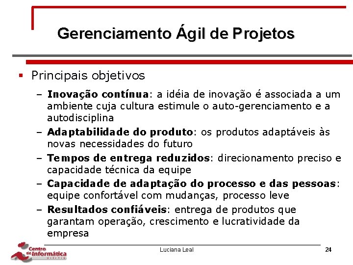 Gerenciamento Ágil de Projetos § Principais objetivos – Inovação contínua: a idéia de inovação