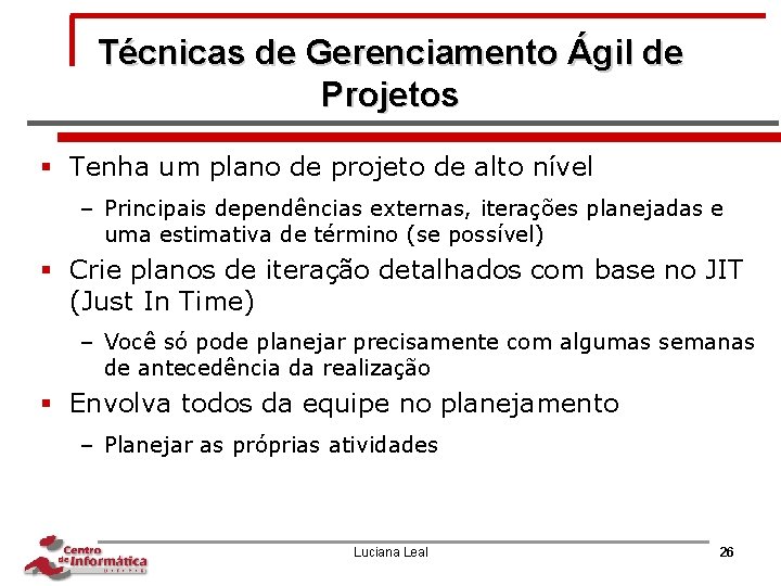 Técnicas de Gerenciamento Ágil de Projetos § Tenha um plano de projeto de alto