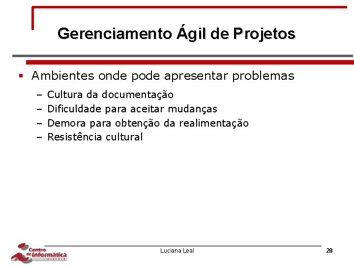 Gerenciamento Ágil de Projetos § Ambientes onde pode apresentar problemas – – Cultura da