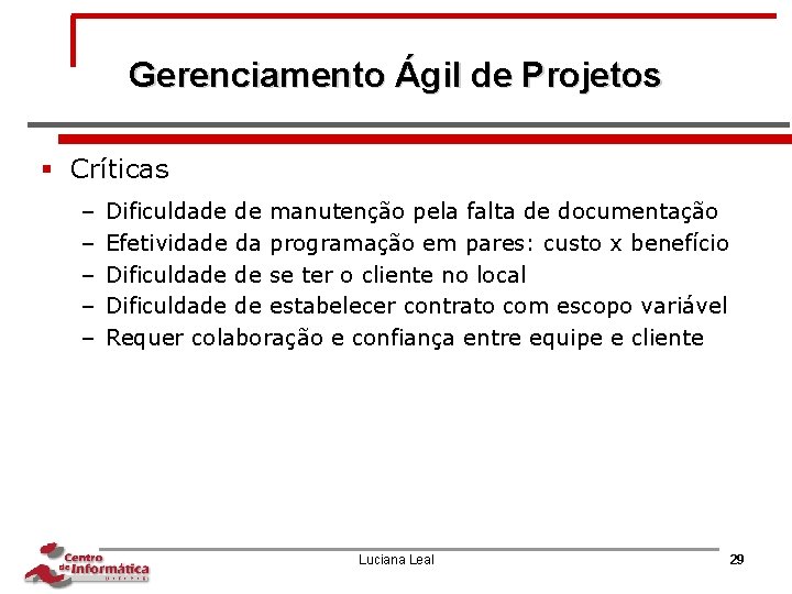 Gerenciamento Ágil de Projetos § Críticas – – – Dificuldade de manutenção pela falta