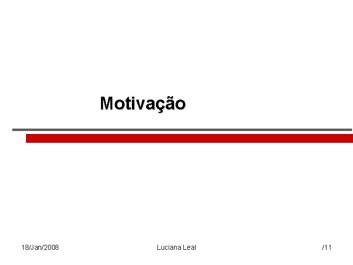 Motivação 18/Jan/2008 Luciana Leal /11 