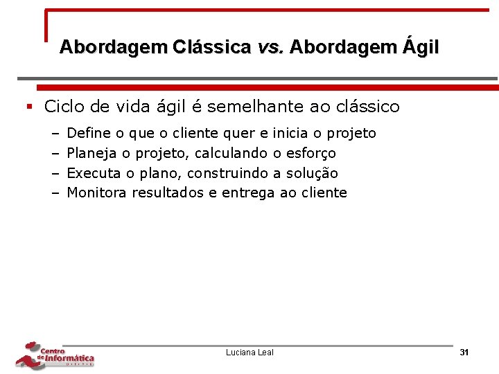 Abordagem Clássica vs. Abordagem Ágil § Ciclo de vida ágil é semelhante ao clássico