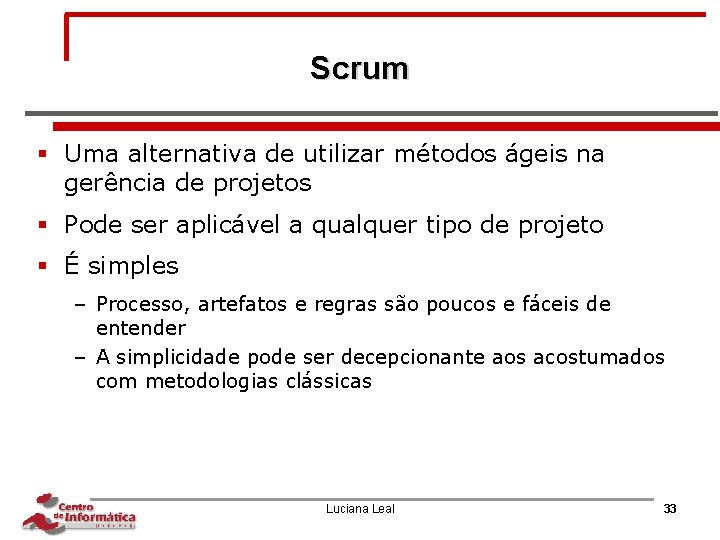 Scrum § Uma alternativa de utilizar métodos ágeis na gerência de projetos § Pode