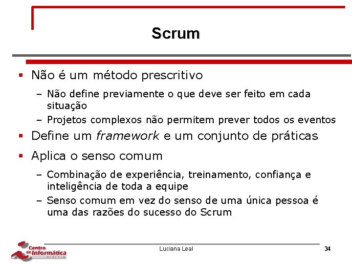 Scrum § Não é um método prescritivo – Não define previamente o que deve