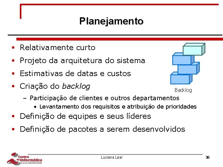 Planejamento § Relativamente curto § Projeto da arquitetura do sistema § Estimativas de datas