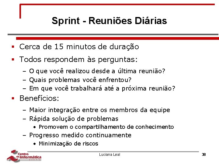 Sprint - Reuniões Diárias § Cerca de 15 minutos de duração § Todos respondem