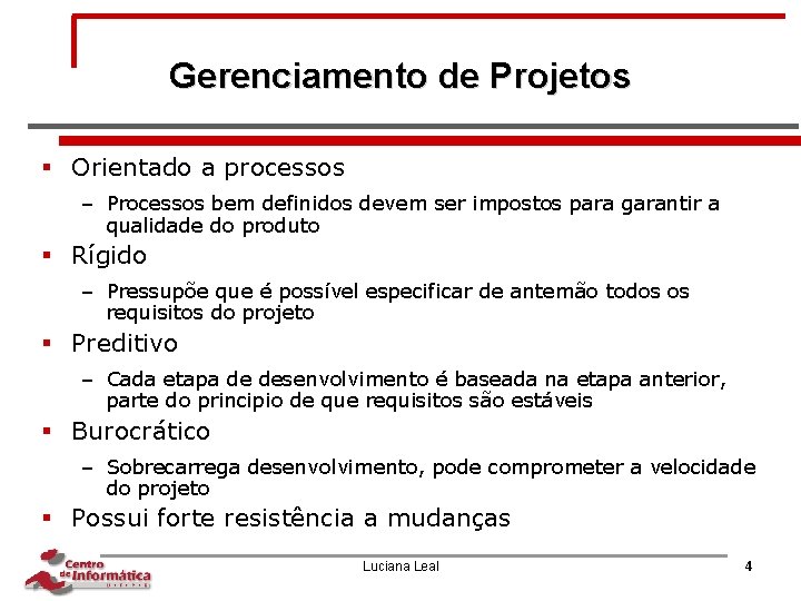 Gerenciamento de Projetos § Orientado a processos – Processos bem definidos devem ser impostos