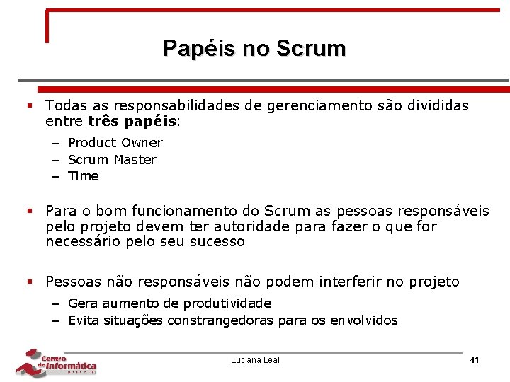 Papéis no Scrum § Todas as responsabilidades de gerenciamento são divididas entre três papéis: