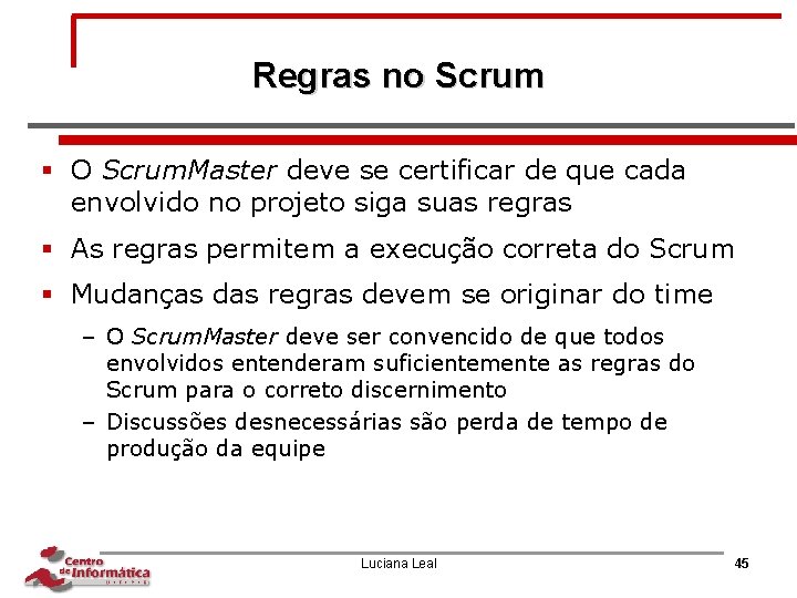 Regras no Scrum § O Scrum. Master deve se certificar de que cada envolvido
