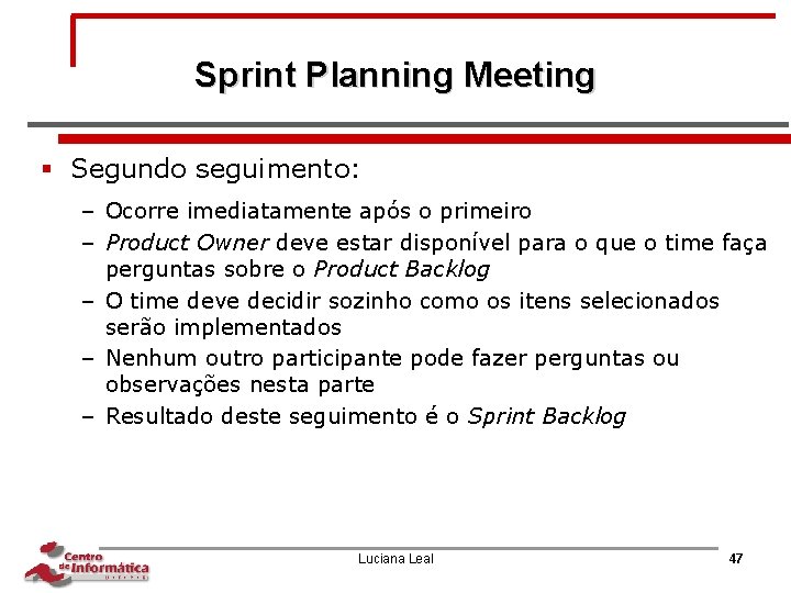 Sprint Planning Meeting § Segundo seguimento: – Ocorre imediatamente após o primeiro – Product