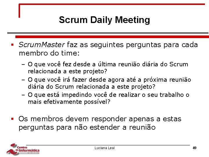 Scrum Daily Meeting § Scrum. Master faz as seguintes perguntas para cada membro do