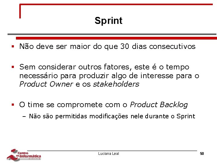 Sprint § Não deve ser maior do que 30 dias consecutivos § Sem considerar