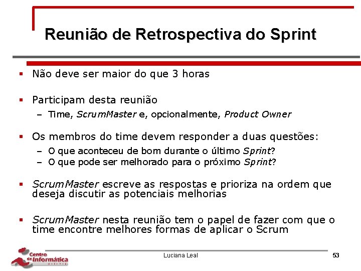 Reunião de Retrospectiva do Sprint § Não deve ser maior do que 3 horas