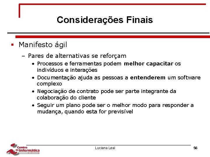 Considerações Finais § Manifesto ágil – Pares de alternativas se reforçam • Processos e