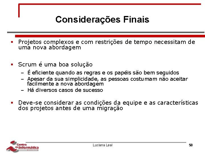 Considerações Finais § Projetos complexos e com restrições de tempo necessitam de uma nova