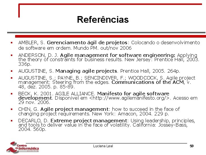 Referências § AMBLER, S. Gerenciamento ágil de projetos: Colocando o desenvolvimento de software em
