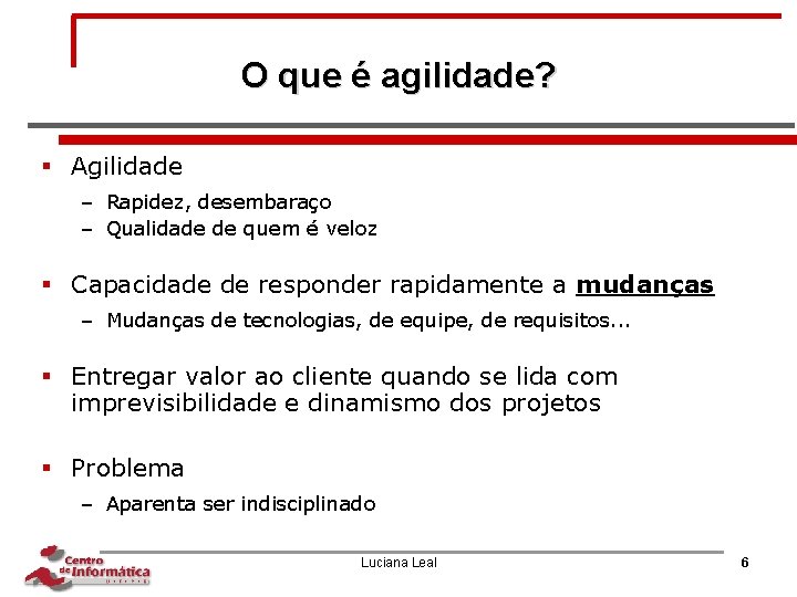 O que é agilidade? § Agilidade – Rapidez, desembaraço – Qualidade de quem é