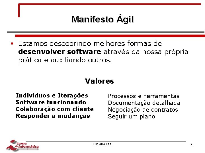 Manifesto Ágil § Estamos descobrindo melhores formas de desenvolver software através da nossa própria