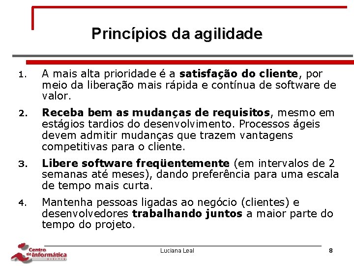 Princípios da agilidade 1. A mais alta prioridade é a satisfação do cliente, por