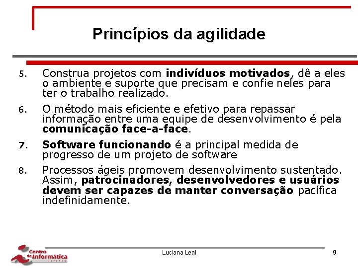 Princípios da agilidade 5. Construa projetos com indivíduos motivados, dê a eles o ambiente