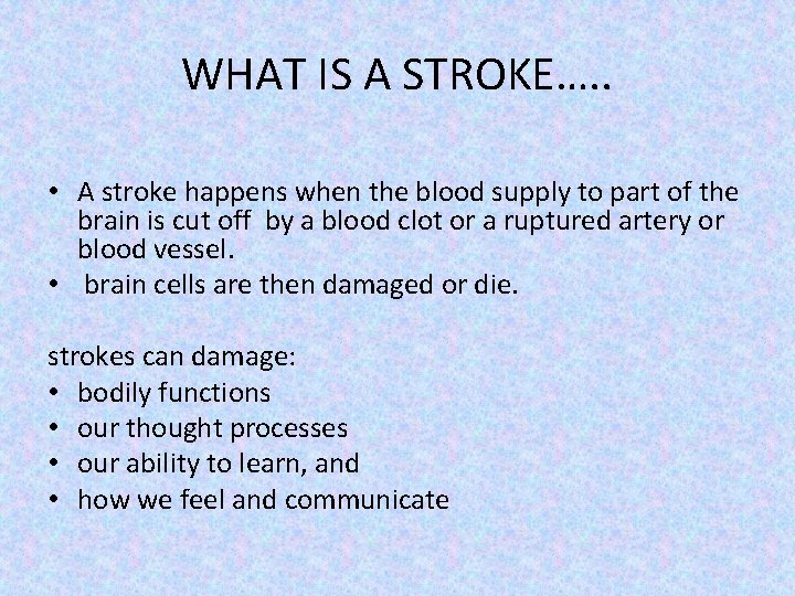 WHAT IS A STROKE…. . • A stroke happens when the blood supply to