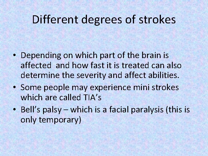 Different degrees of strokes • Depending on which part of the brain is affected