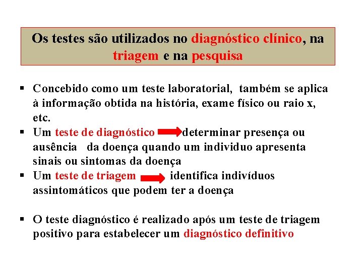 Os testes são utilizados no diagnóstico clínico, na triagem e na pesquisa § Concebido