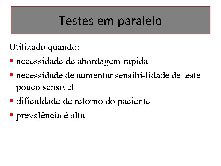 Testes em paralelo Utilizado quando: § necessidade de abordagem rápida § necessidade de aumentar