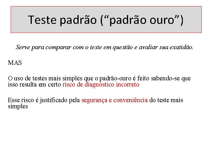 Teste padrão (“padrão ouro”) Serve para comparar com o teste em questão e avaliar