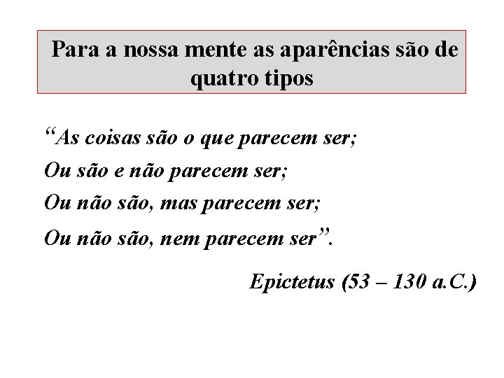 Para a nossa mente as aparências são de quatro tipos “As coisas são o